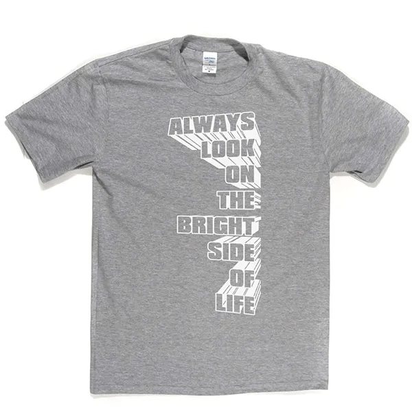 Always Look on the Bright Side of Life T Shirt