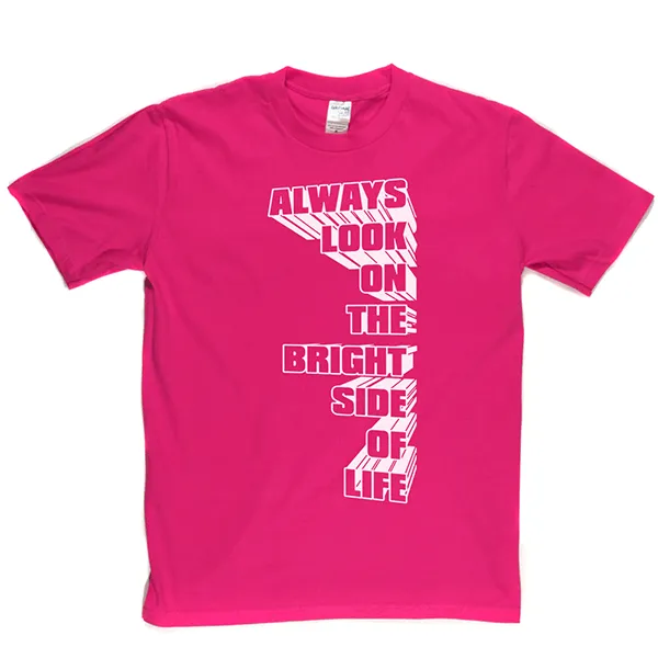 Always Look on the Bright Side of Life T Shirt