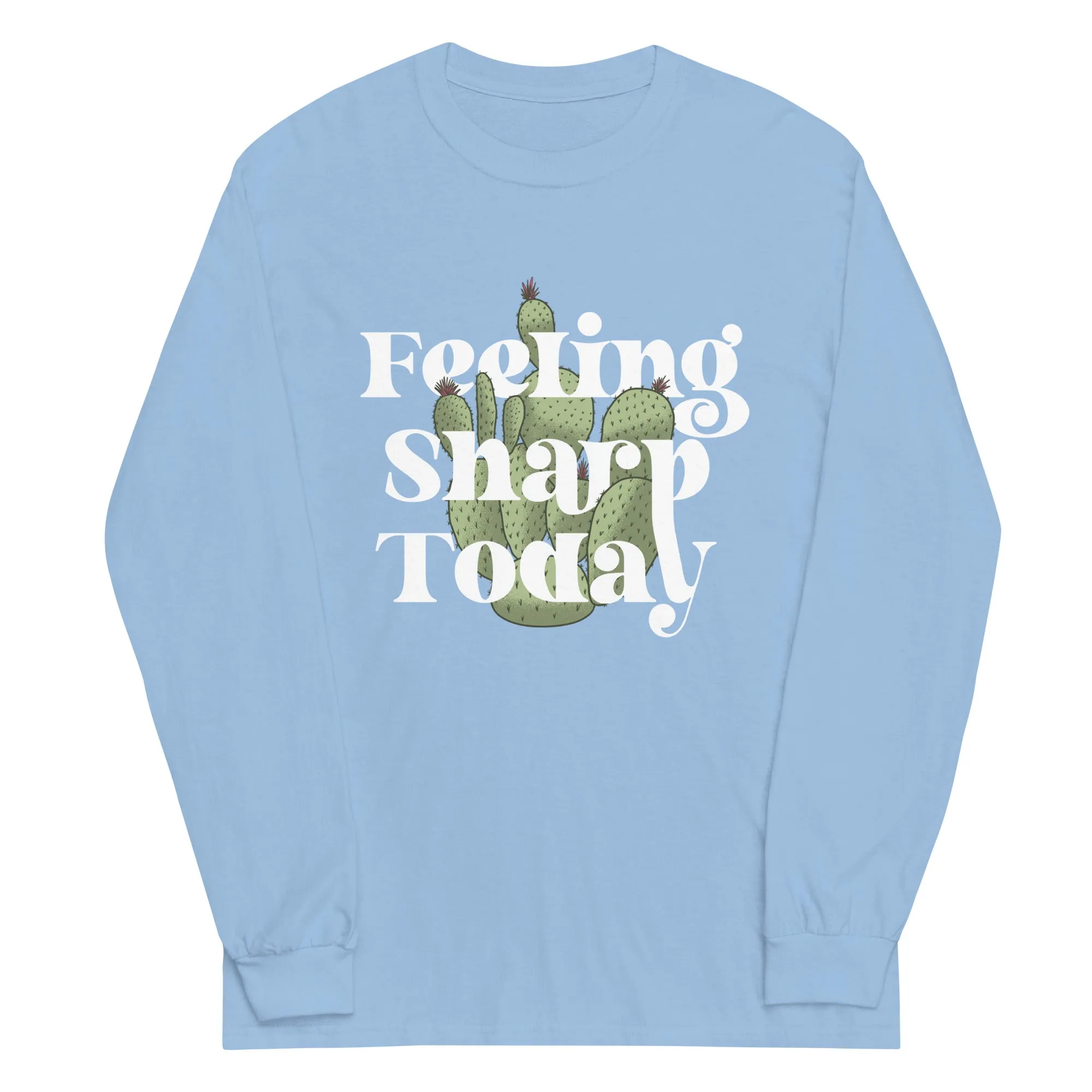 Feeling Sharp Today Unisex Long Sleeve Tee