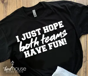 I Just Hope Both Teams Have Fun Shirt