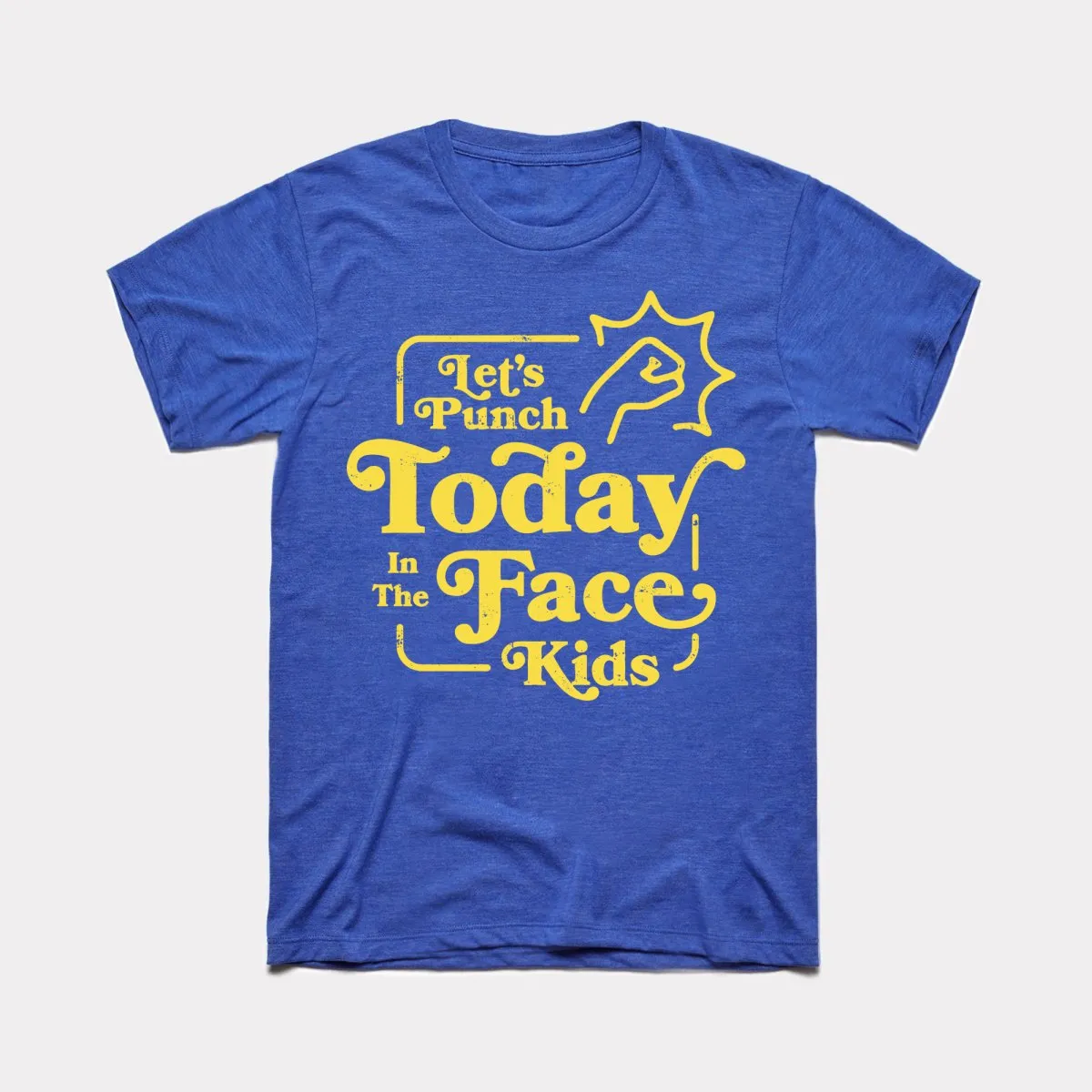 Let's Punch Today In The Face Kids Adult Unisex Tee