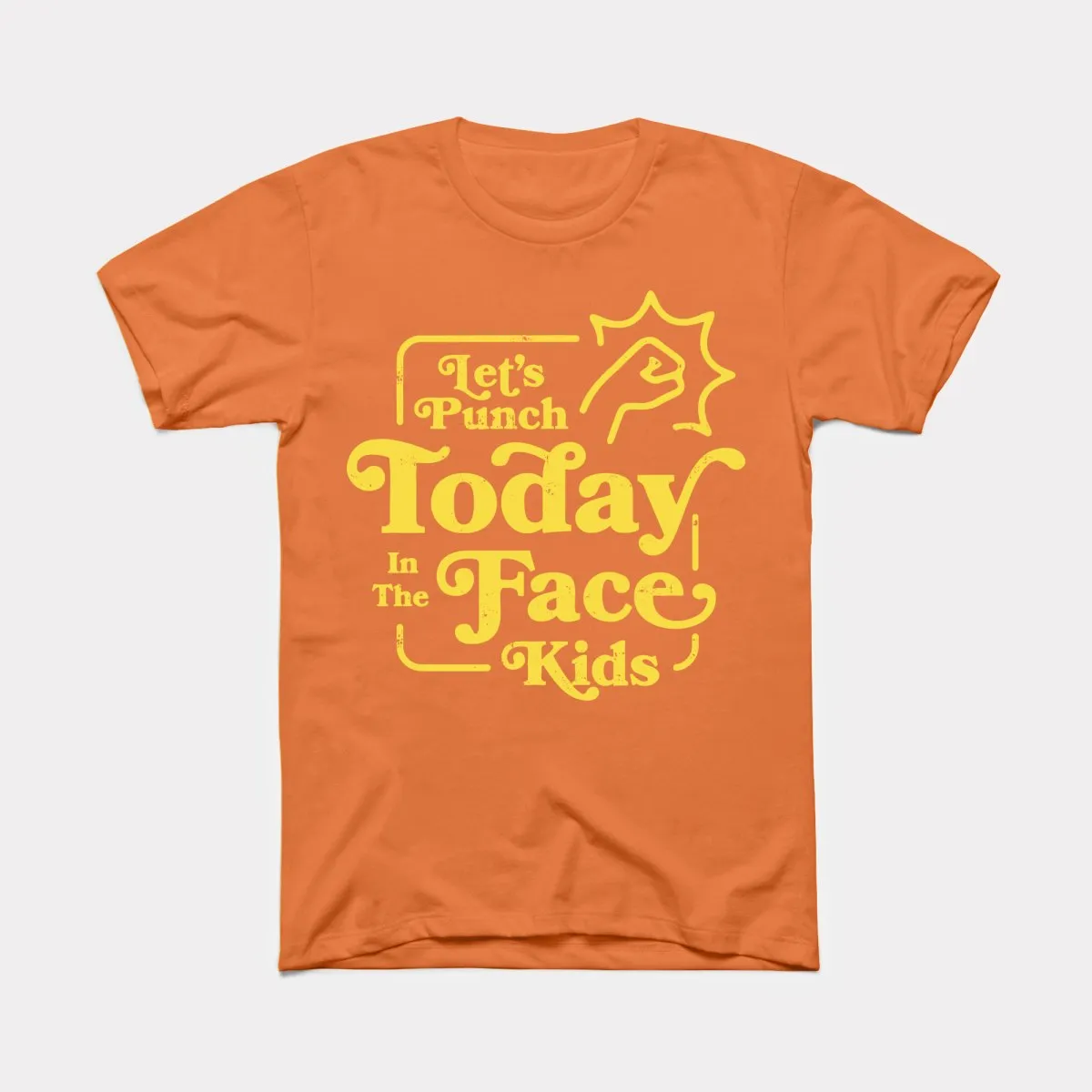 Let's Punch Today In The Face Kids Adult Unisex Tee