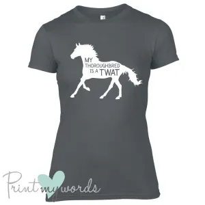 My Thoroughbred Is A Twat Funny Equestrian T-shirt