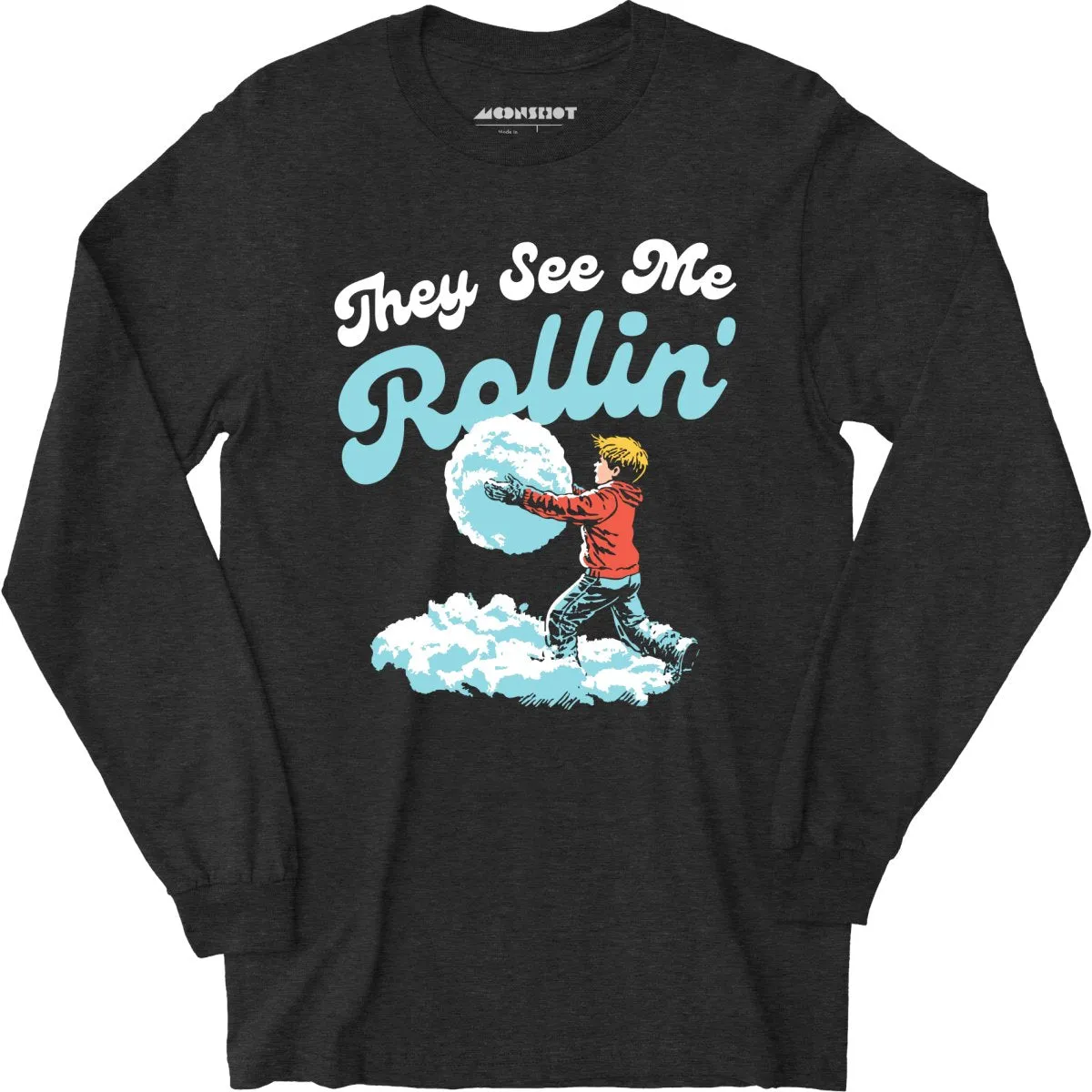 They See Me Rollin' Snowball - Long Sleeve T-Shirt